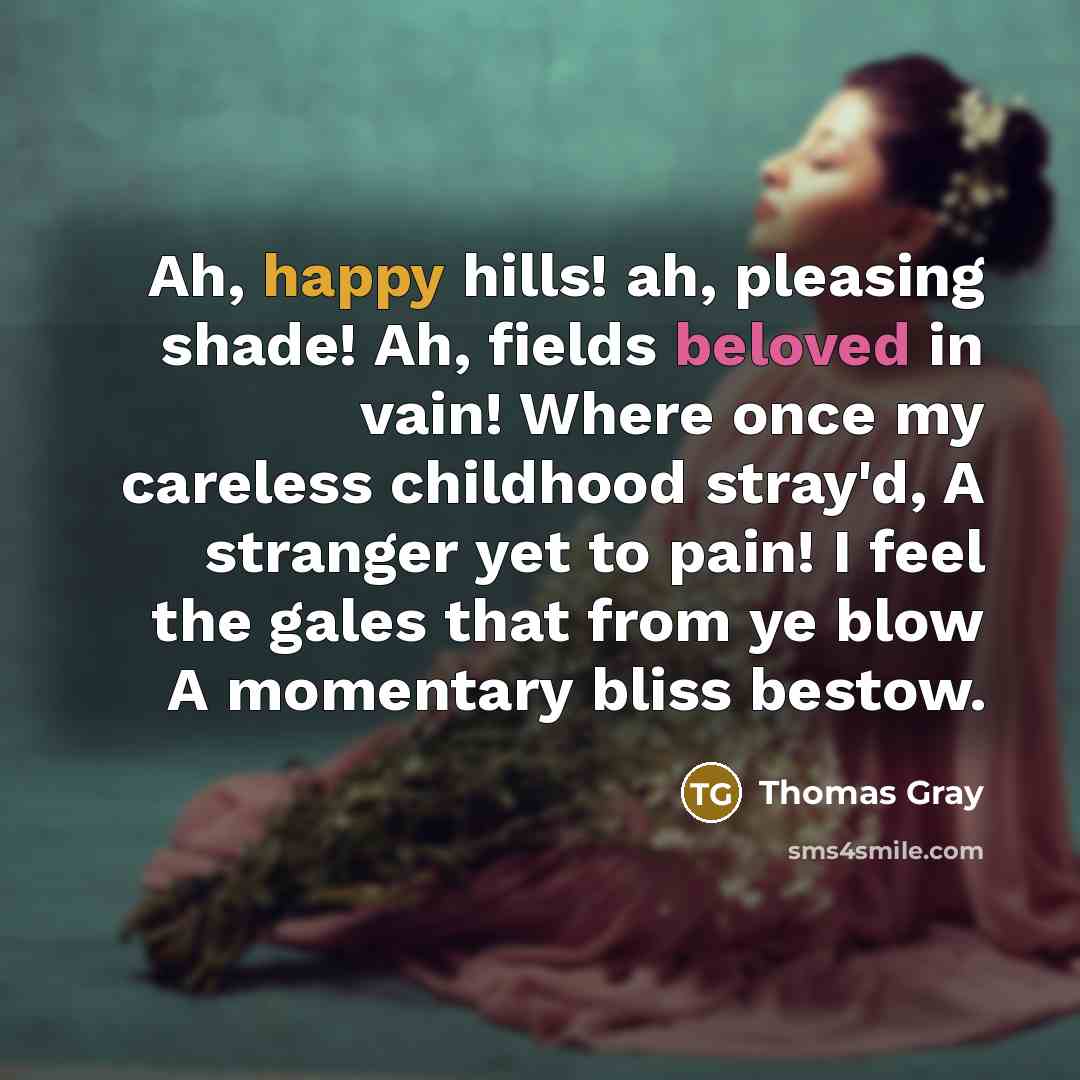 “Ah, happy hills! ah, pleasing shade! Ah, fields beloved in…” quote by Thomas Gray