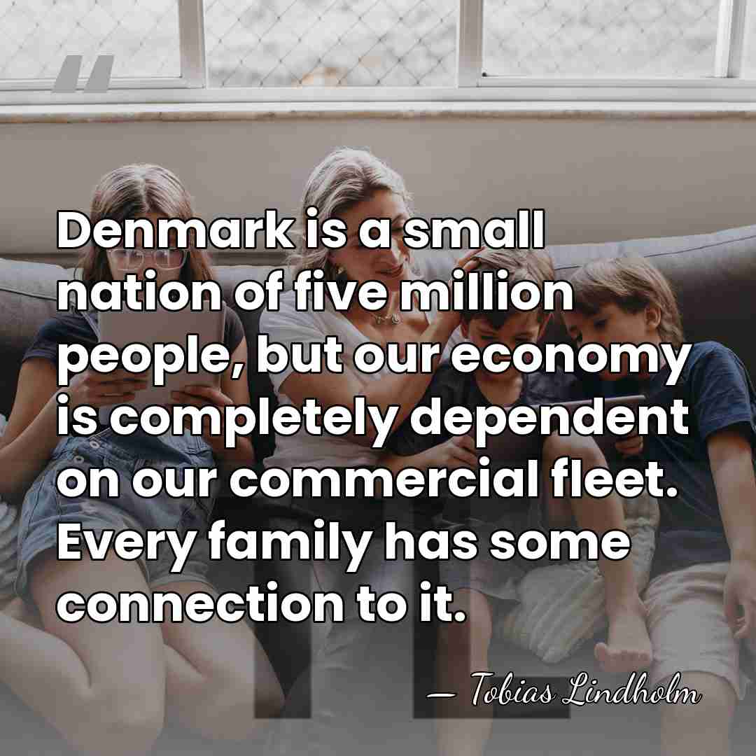 Denmark is a small nation of five million people, but our economy&hellip; - Tobias Lindholm