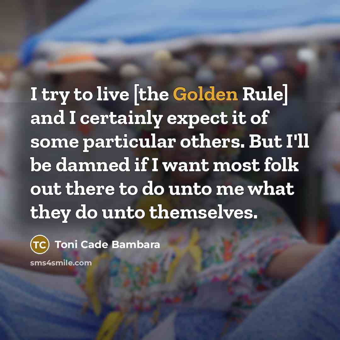 “I try to live [the Golden Rule] and I certainly…” quote by Toni Cade Bambara