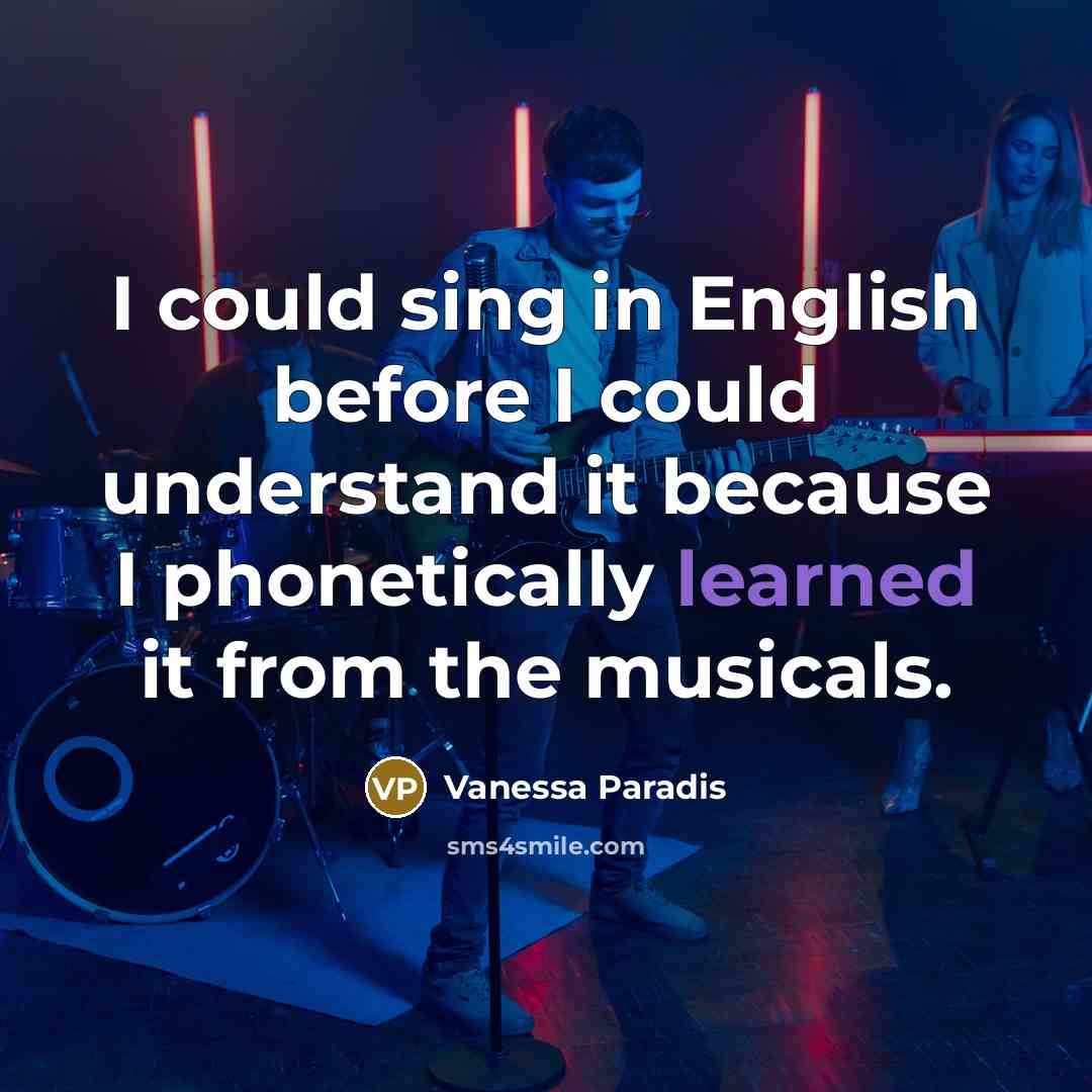 “I could sing in English before I could understand it…” quote by Vanessa Paradis
