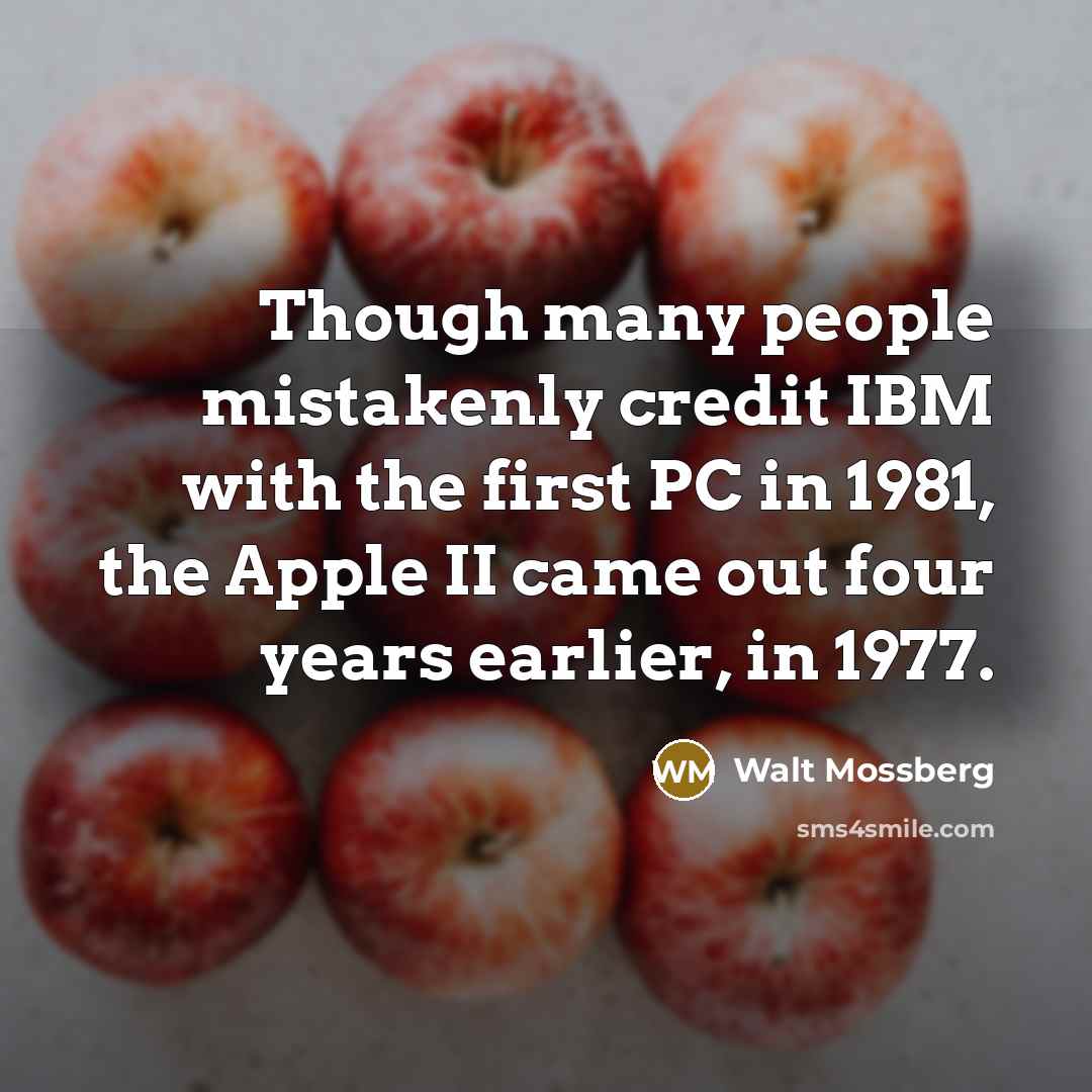 “Though many people mistakenly credit IBM with the first PC…” quote by Walt Mossberg