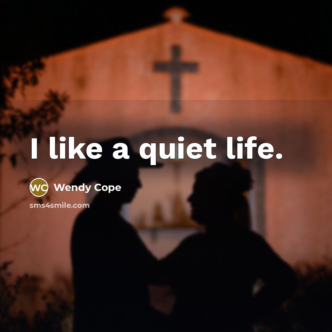 “I like a quiet life.…” quote by Wendy Cope