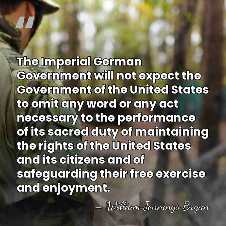 The Imperial German Government will not expect the Government of the United&hellip; - William Jennings Bryan