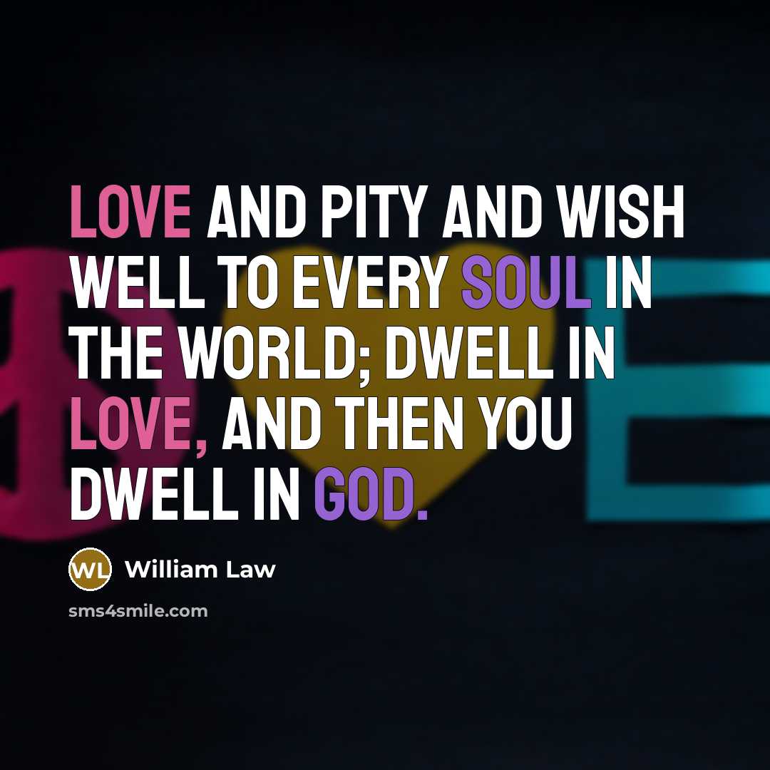 “Love and pity and wish well to every soul in…” quote by William Law