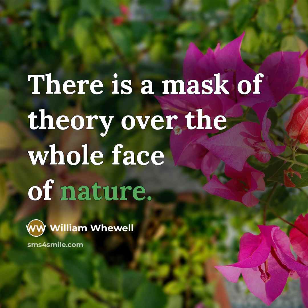 “There is a mask of theory over the whole face…” quote by William Whewell