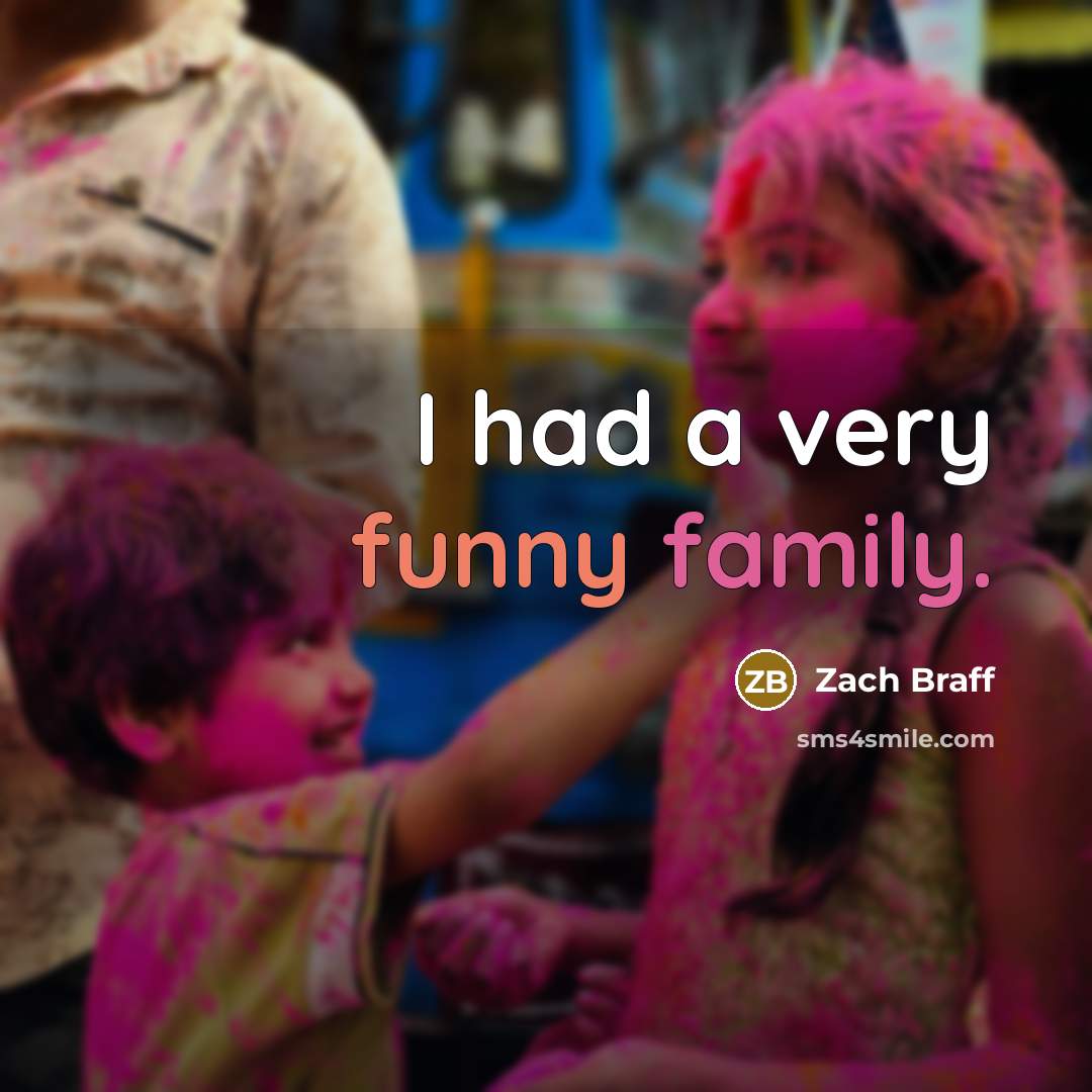 “I had a very funny family.…” quote by Zach Braff