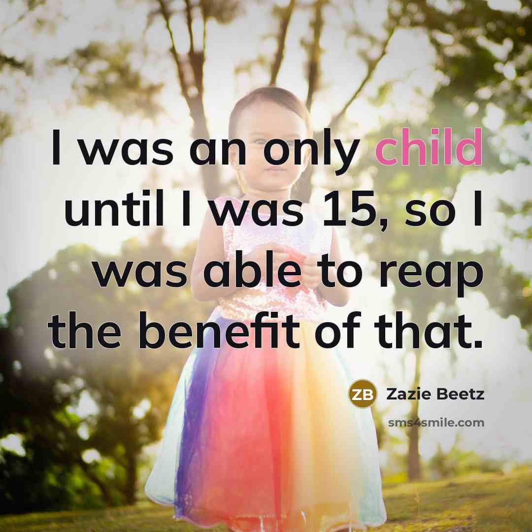 “I was an only child until I was 15, so…” quote by Zazie Beetz