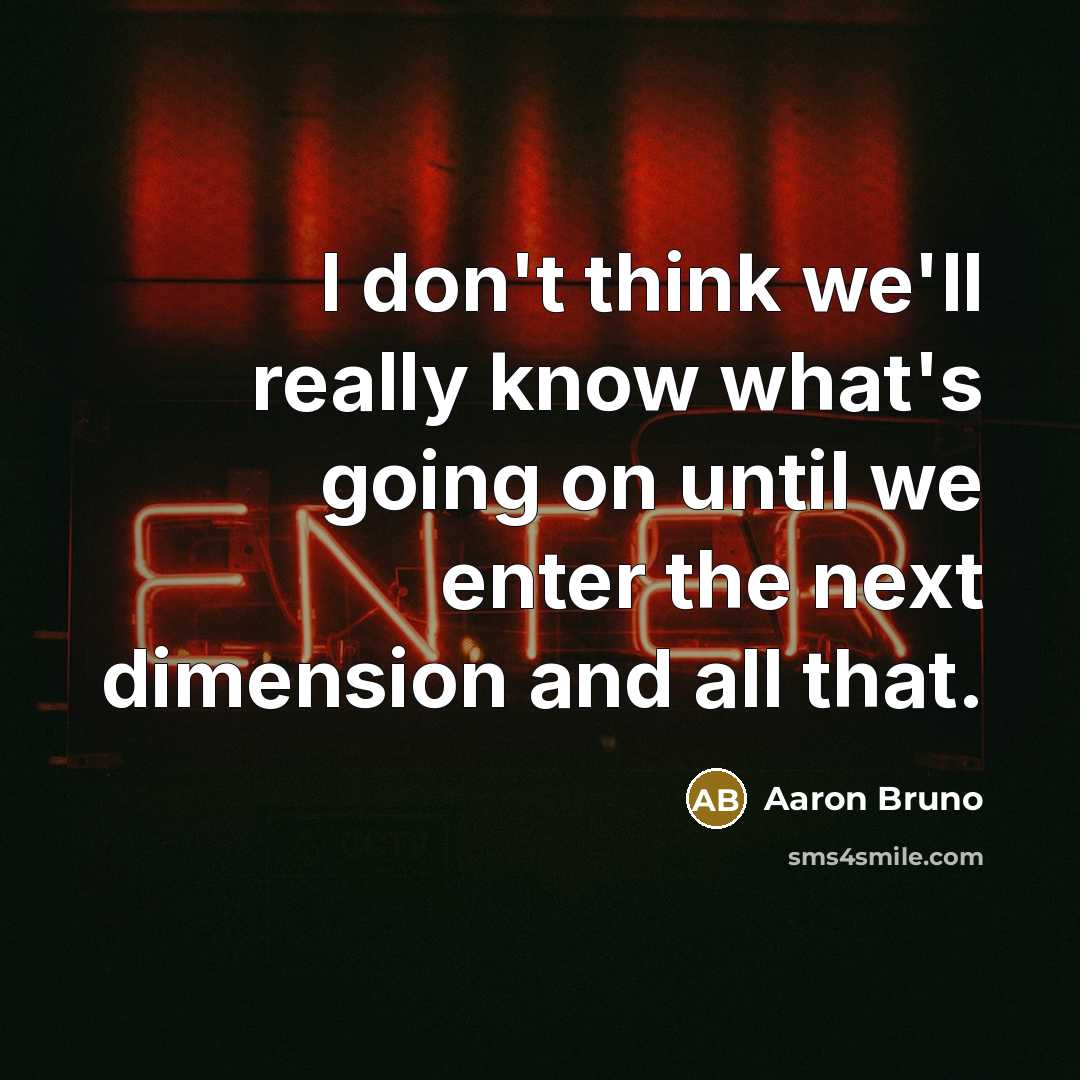 “I don't think we'll really know what's going on until…” quote by Aaron Bruno