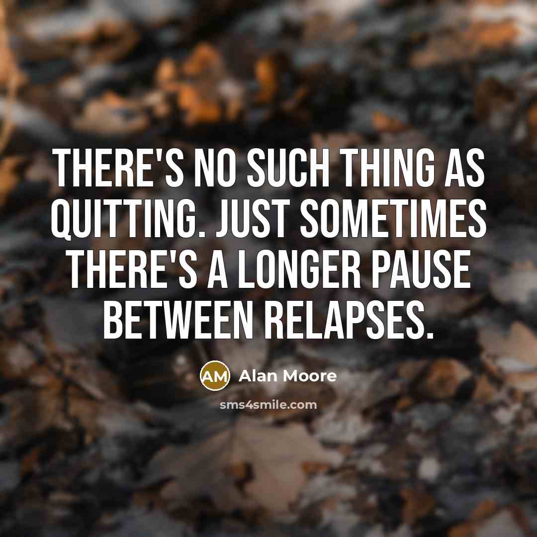 “There's no such thing as quitting. Just sometimes there's a…” quote by Alan Moore