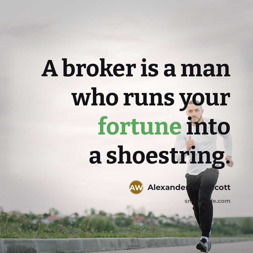 “A broker is a man who runs your fortune into…” quote by Alexander Woollcott