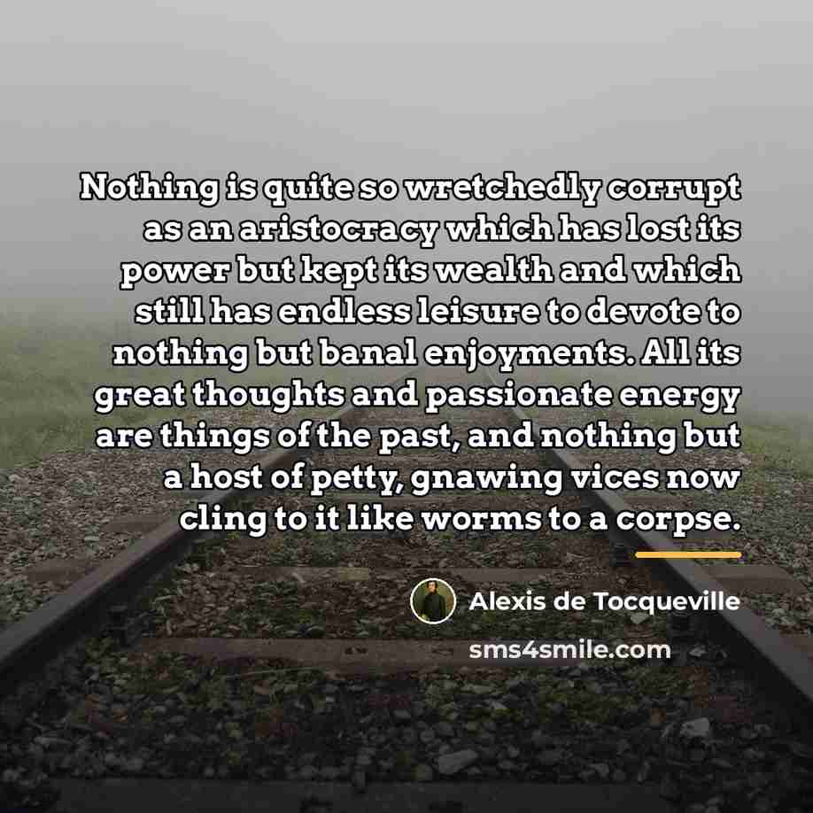 “Nothing is quite so wretchedly corrupt as an aristocracy which…” quote by Alexis de Tocqueville
