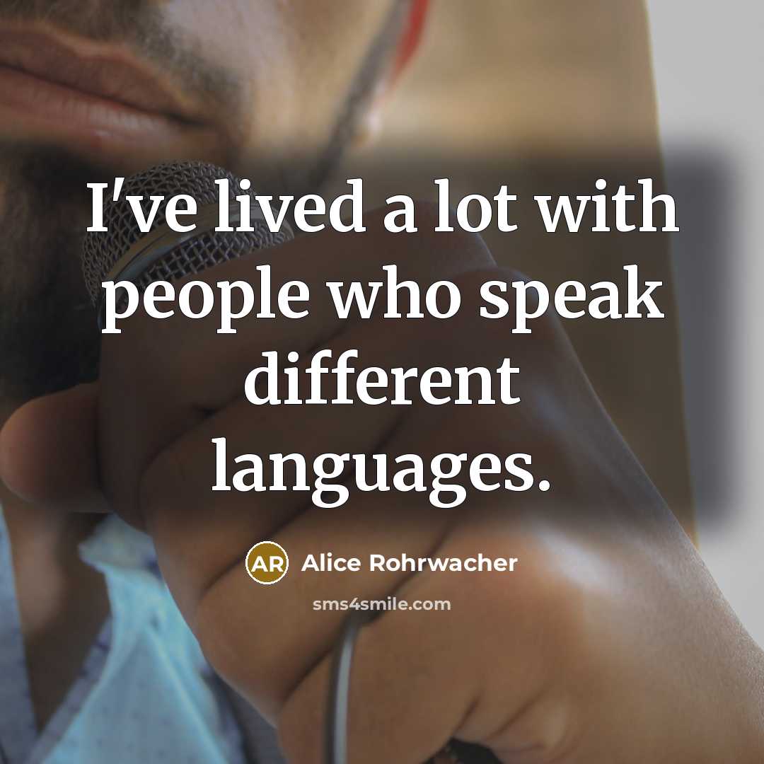“I've lived a lot with people who speak different languages.…” quote by Alice Rohrwacher