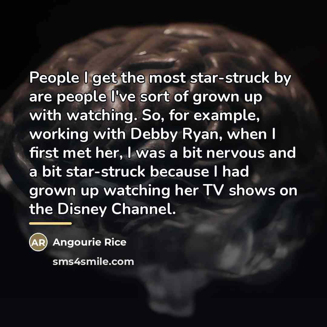 “People I get the most star-struck by are people I've…” quote by Angourie Rice