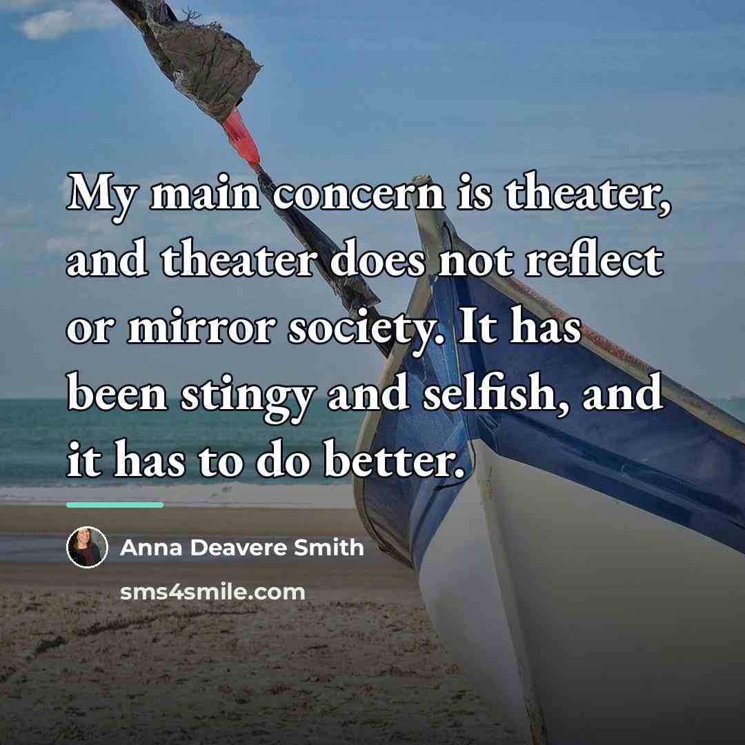 “My main concern is theater, and theater does not reflect…” quote by Anna Deavere Smith