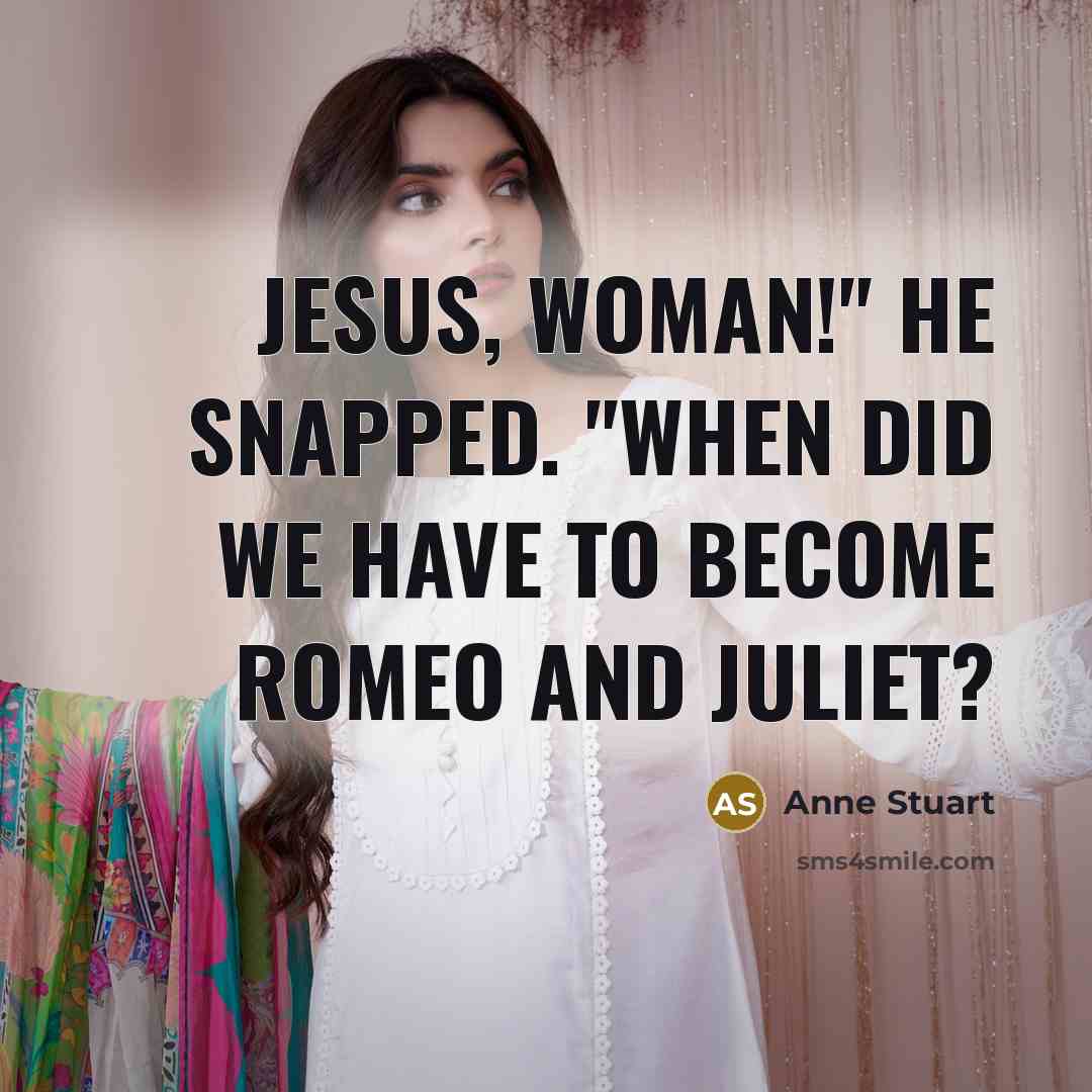 “Jesus, woman!" he snapped. "When did we have to become…” quote by Anne Stuart