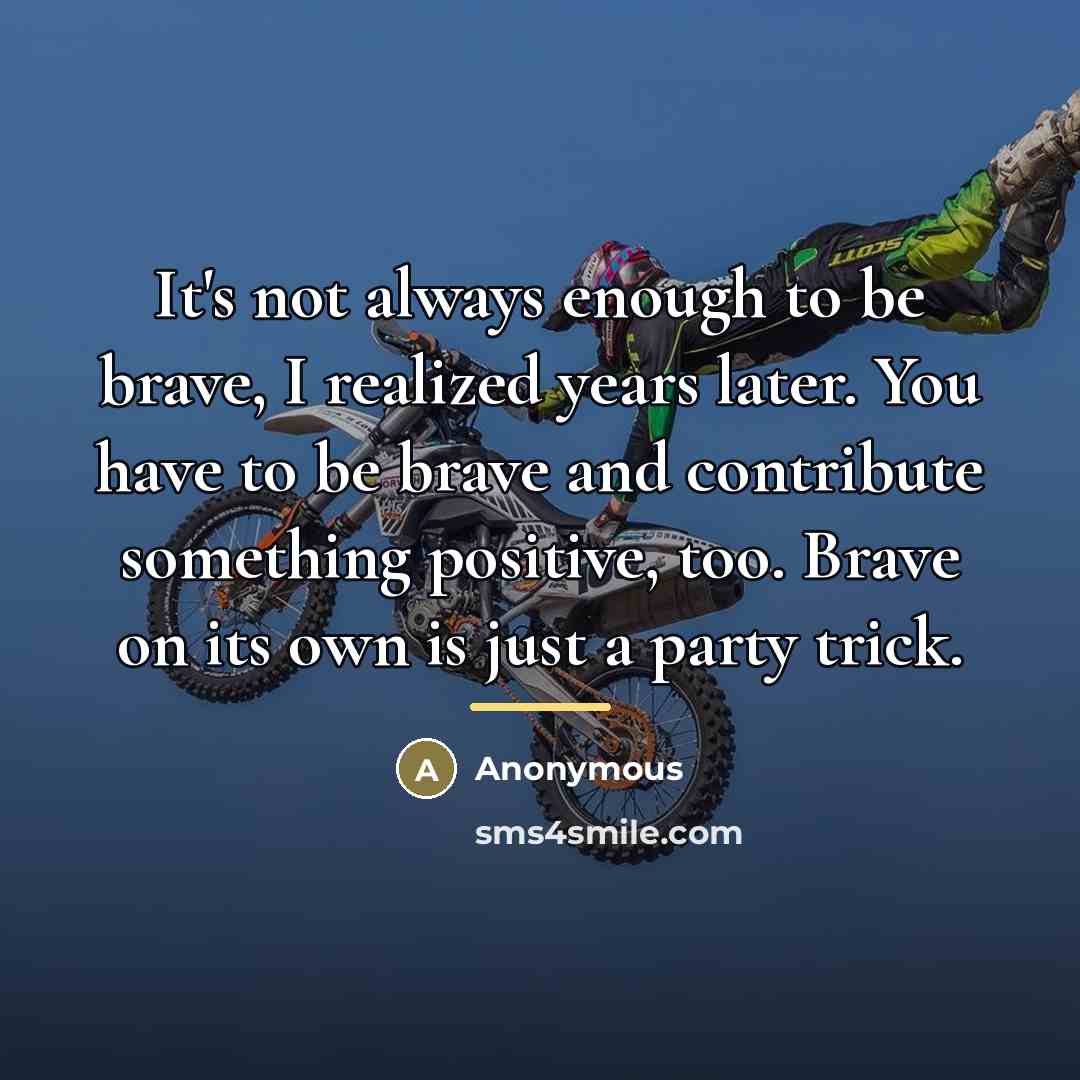 “It's not always enough to be brave, I realized years…” quote by Anonymous