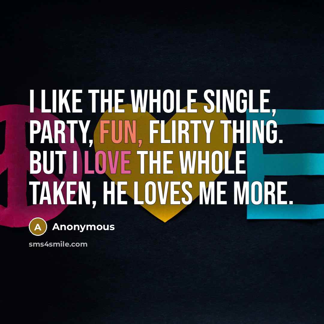 “I like the whole single, party, fun, flirty thing. But…” quote by Anonymous