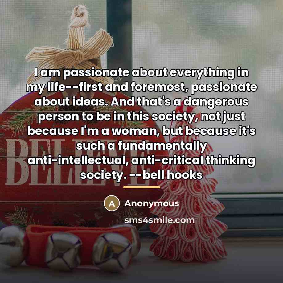 “I am passionate about everything in my life--first and foremost,…” quote by Anonymous