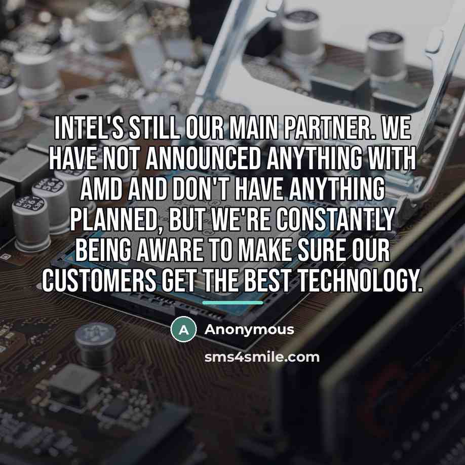 “Intel's still our main partner. We have not announced anything…” quote by Anonymous