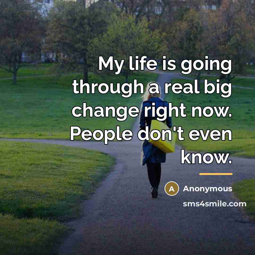 “My life is going through a real big change right…” quote by Anonymous