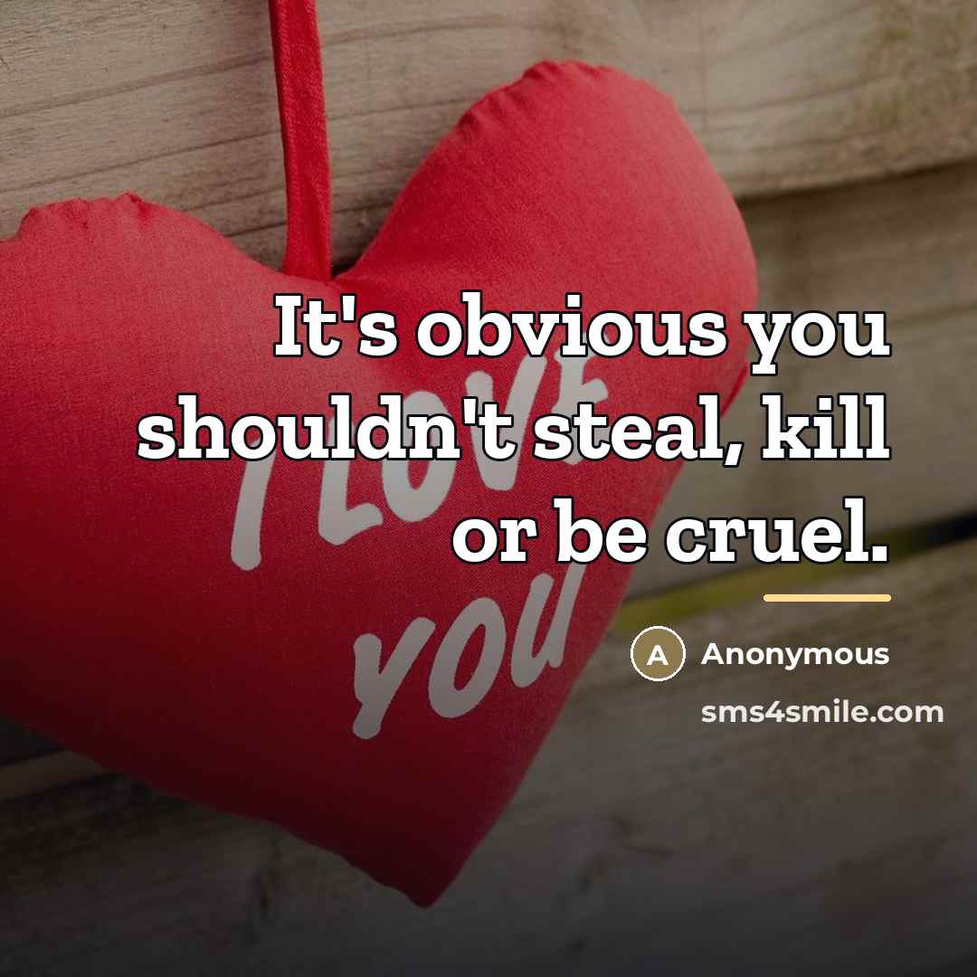 “It's obvious you shouldn't steal, kill or be cruel.…” quote by Anonymous