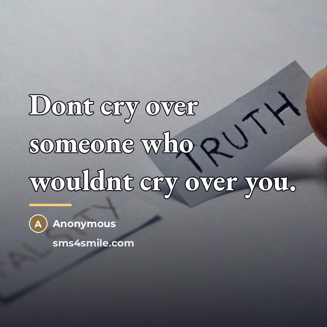 “Dont cry over someone who wouldnt cry over you.…” quote by Anonymous