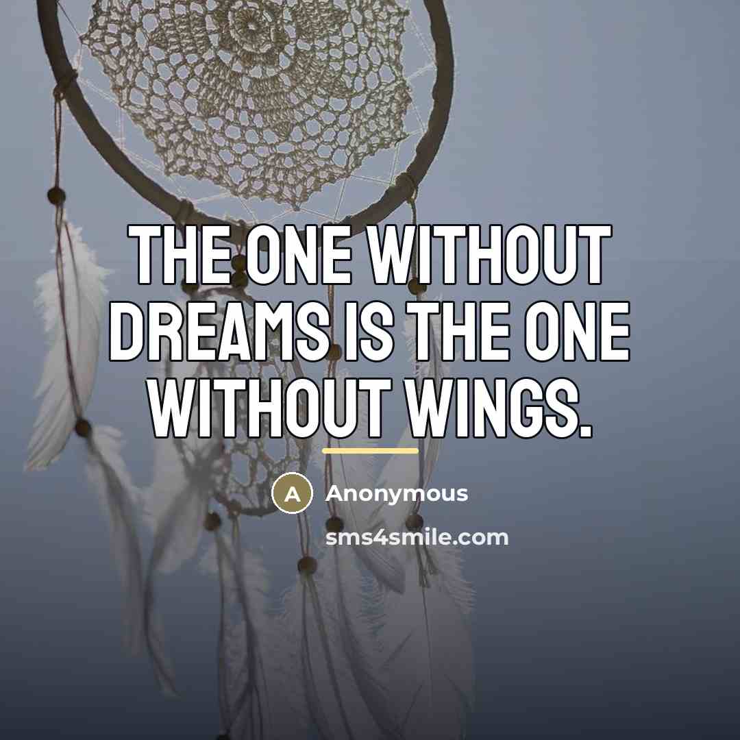 “The one without dreams is the one without wings.…” quote by Anonymous
