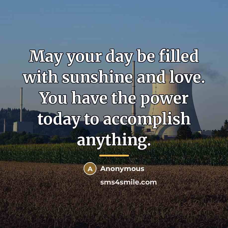 “May your day be filled with sunshine and love. You…” quote by Anonymous