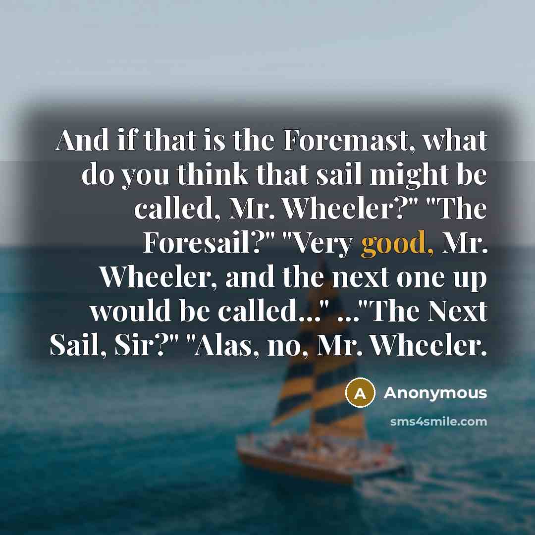 “And if that is the Foremast, what do you think…” quote by Anonymous
