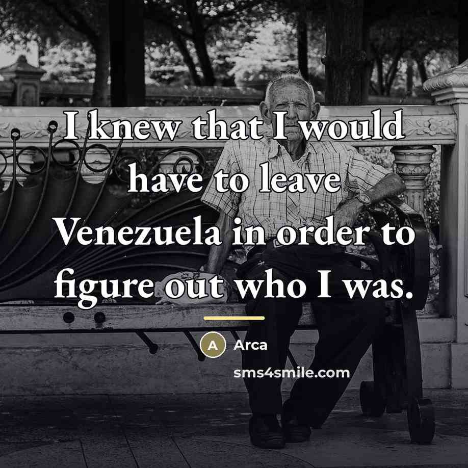 “I knew that I would have to leave Venezuela in…” quote by Arca