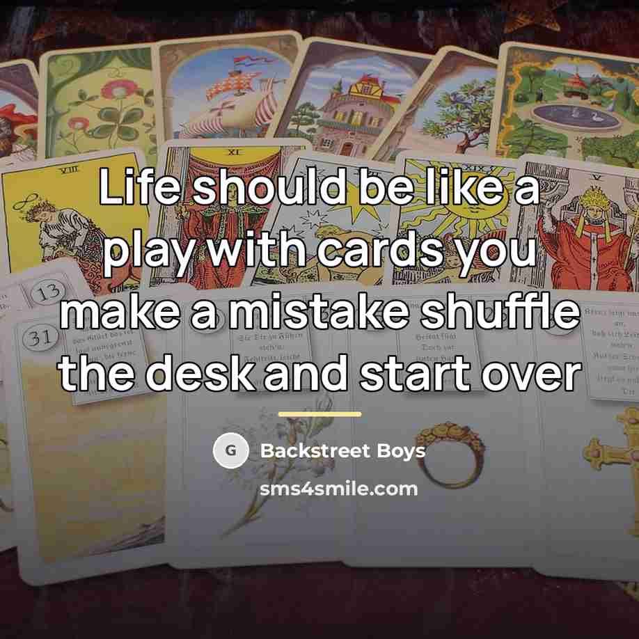 “Life should be like a play with cards you make…” quote by Backstreet Boys
