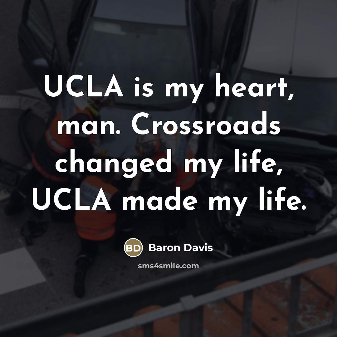 “UCLA is my heart, man. Crossroads changed my life, UCLA…” quote by Baron Davis