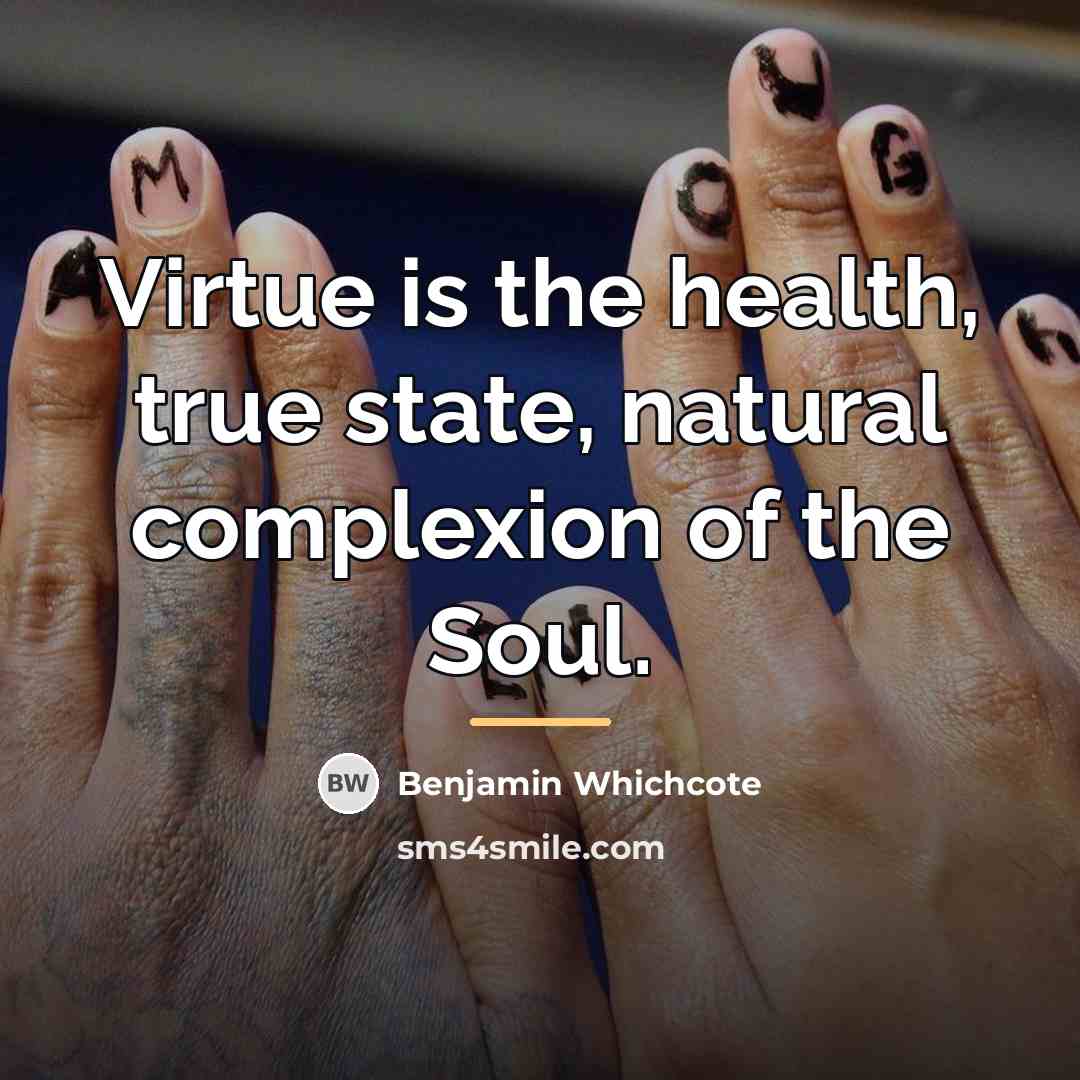 “Virtue is the health, true state, natural complexion of the…” quote by Benjamin Whichcote