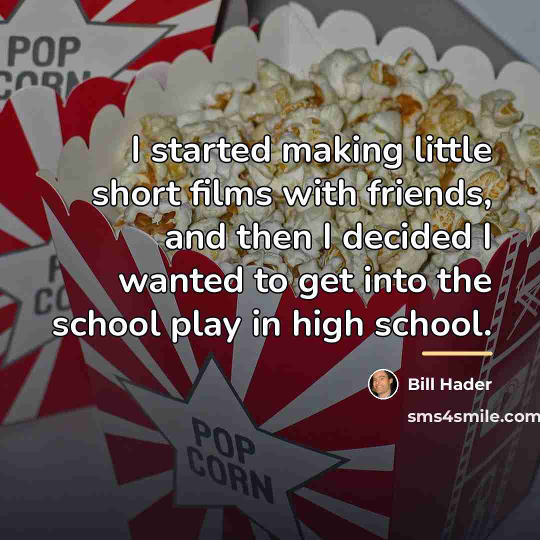 “I started making little short films with friends, and then…” quote by Bill Hader