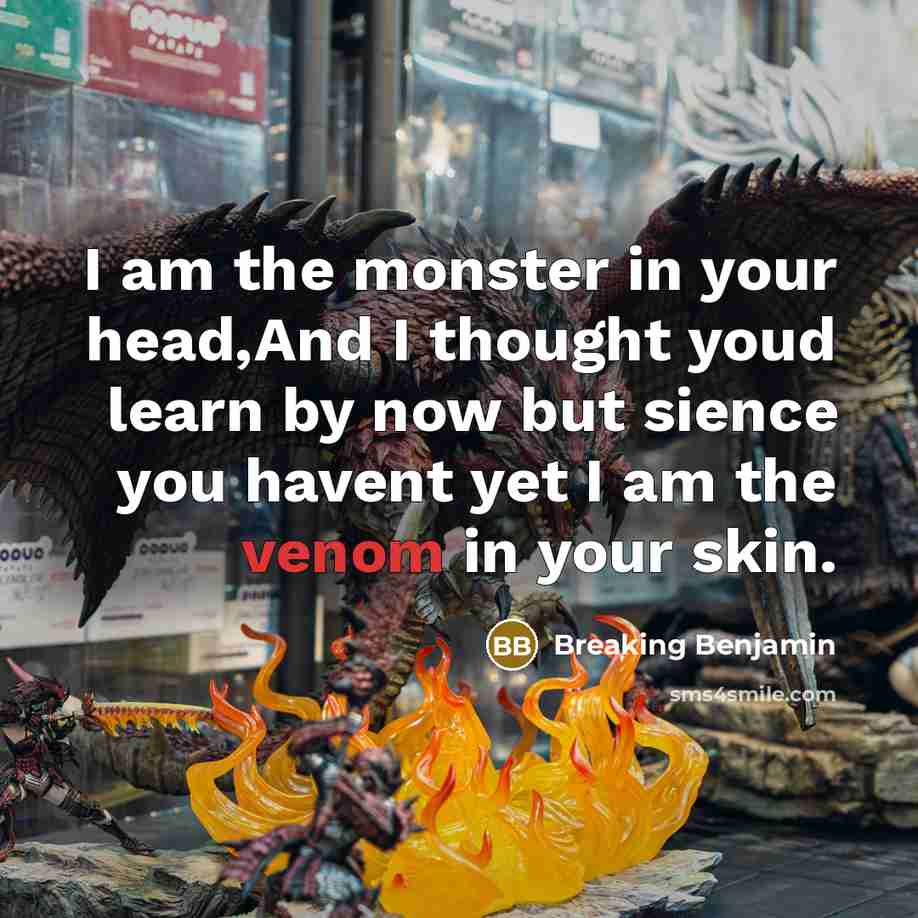 “I am the monster in your head,And I thought youd…” quote by Breaking Benjamin