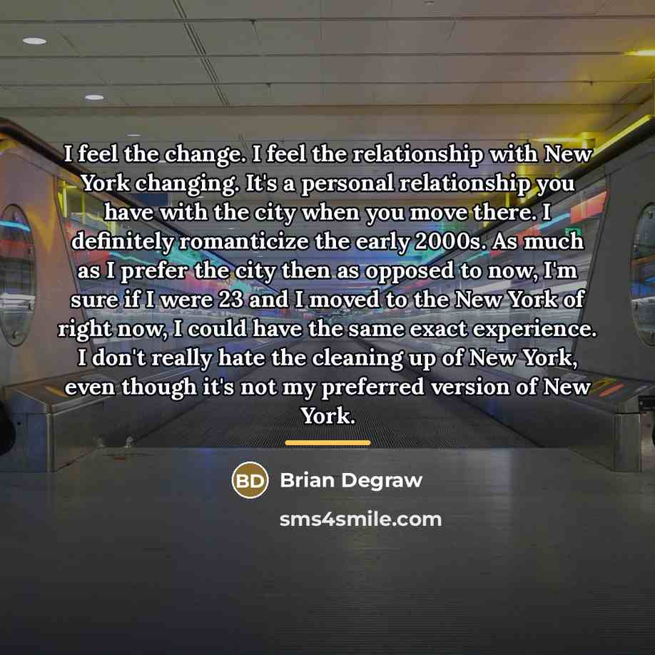 “I feel the change. I feel the relationship with New…” quote by Brian Degraw
