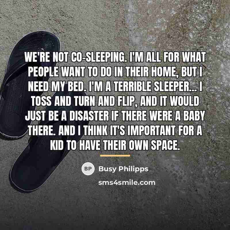 “We're not co-sleeping. I'm all for what people want to…” quote by Busy Philipps