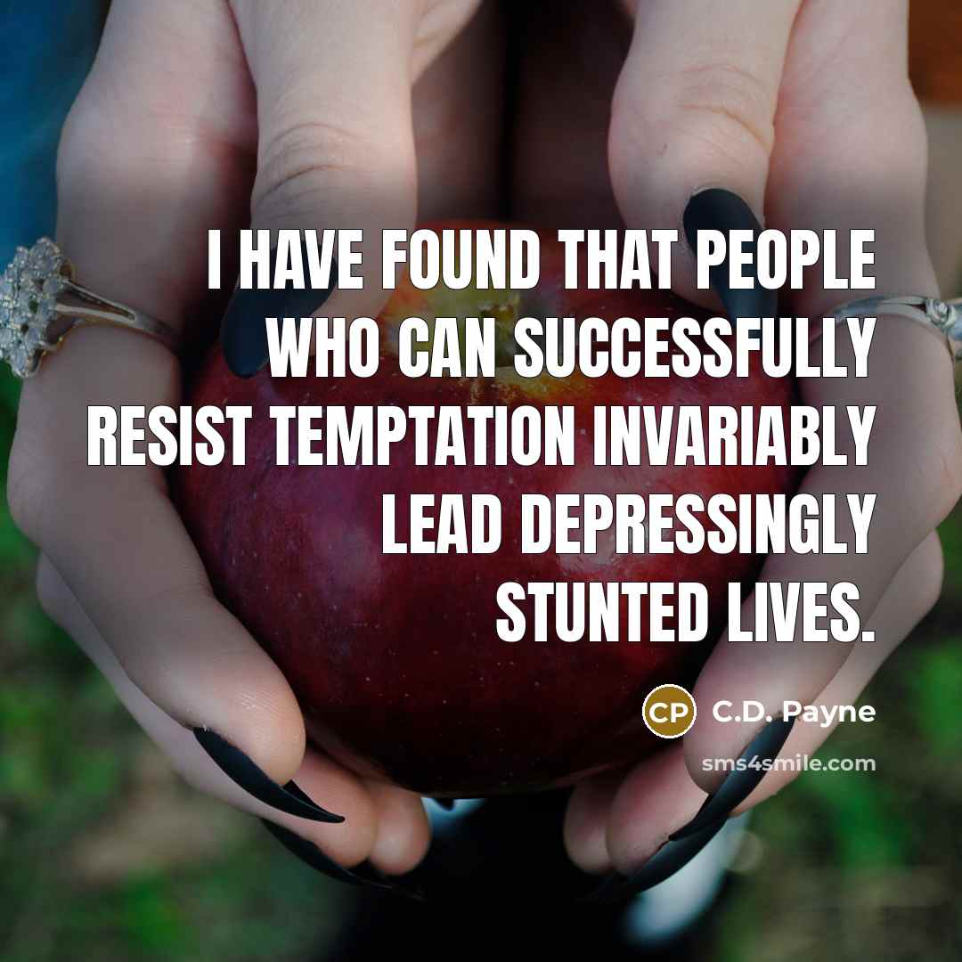 “I have found that people who can successfully resist temptation…” quote by C.D. Payne