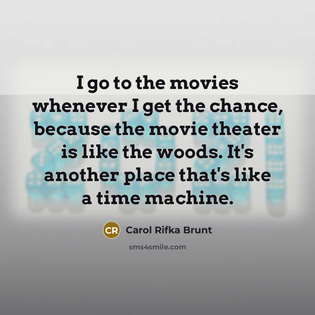 “I go to the movies whenever I get the chance,…” quote by Carol Rifka Brunt