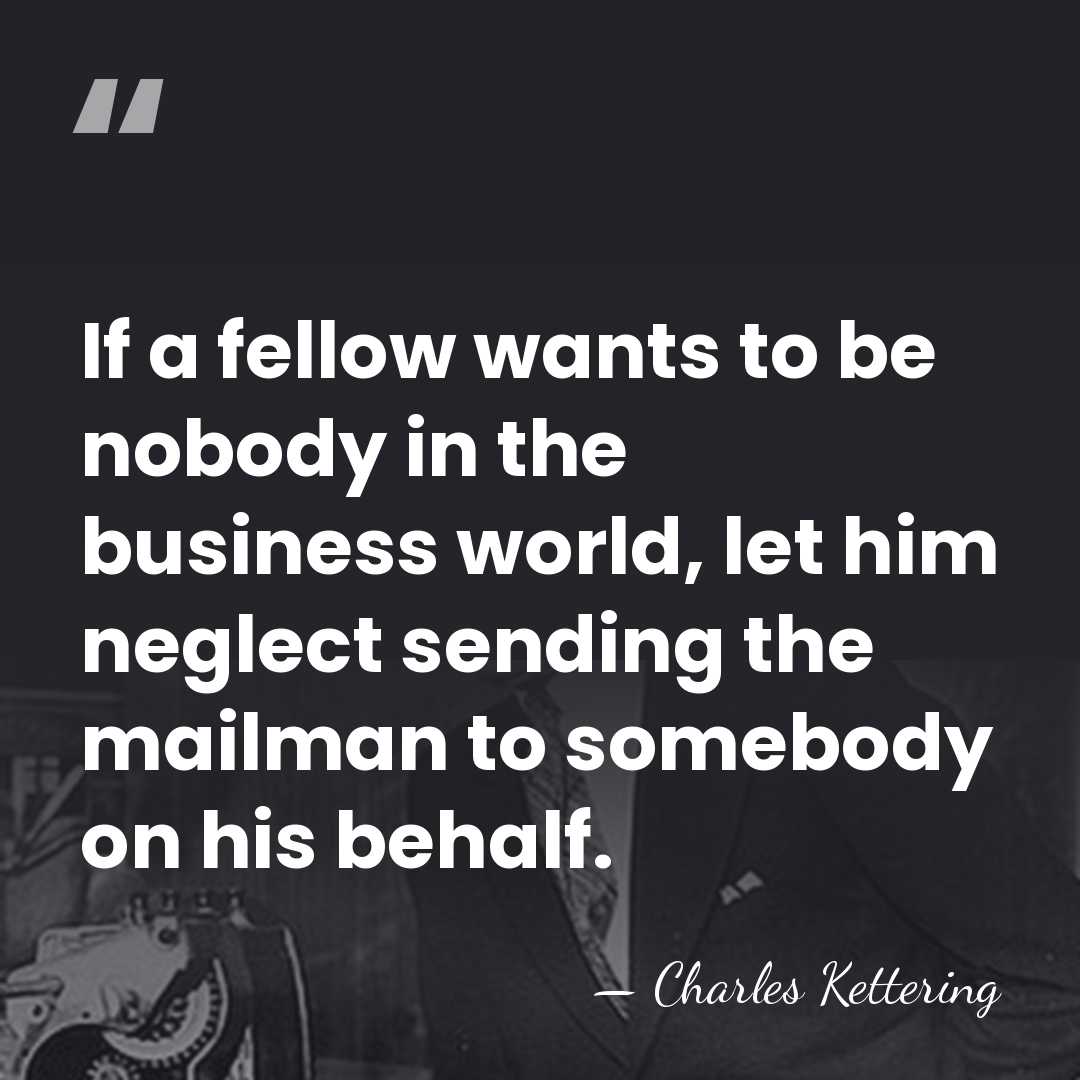 If a fellow wants to be nobody in the business world, let&hellip; - Charles Kettering