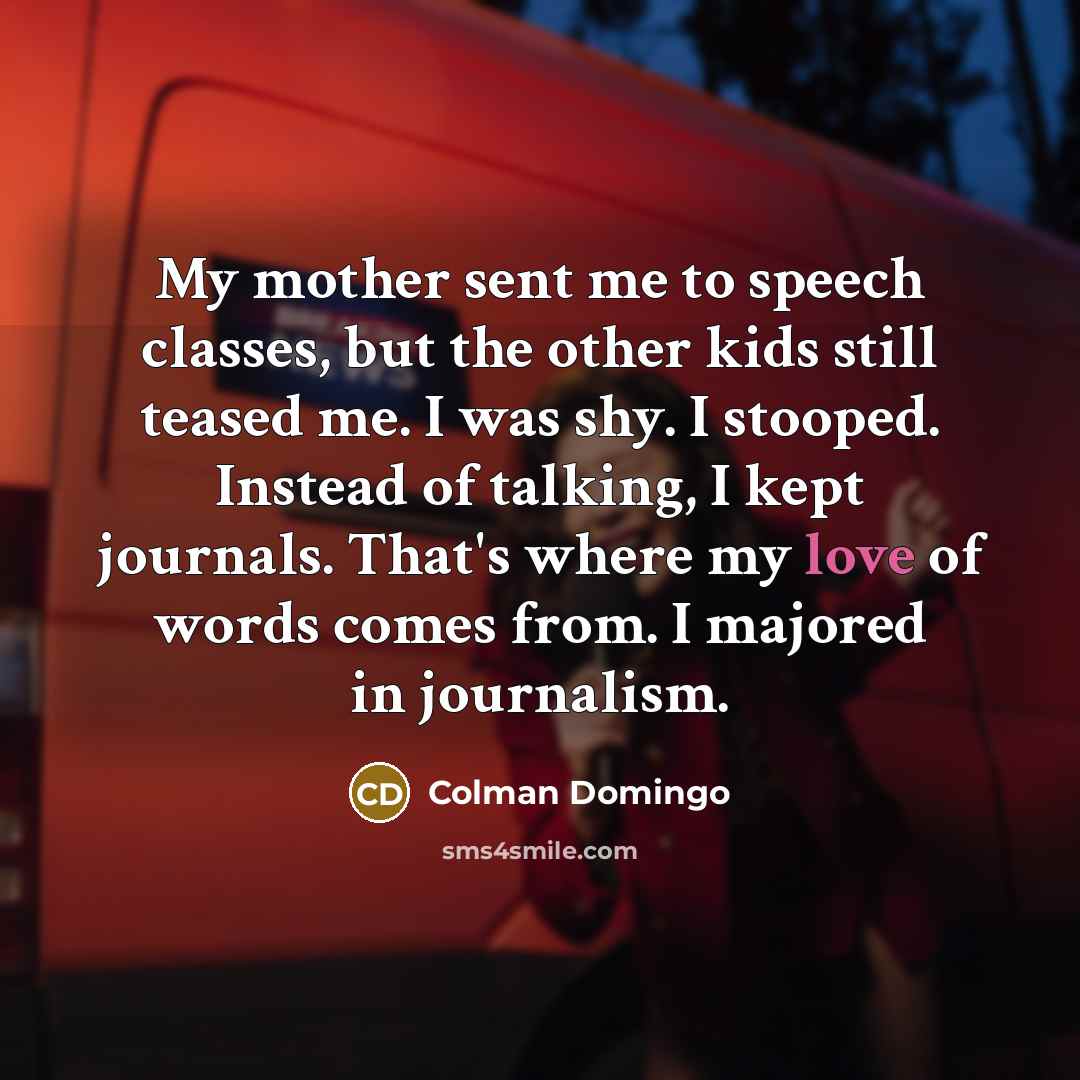 “My mother sent me to speech classes, but the other…” quote by Colman Domingo