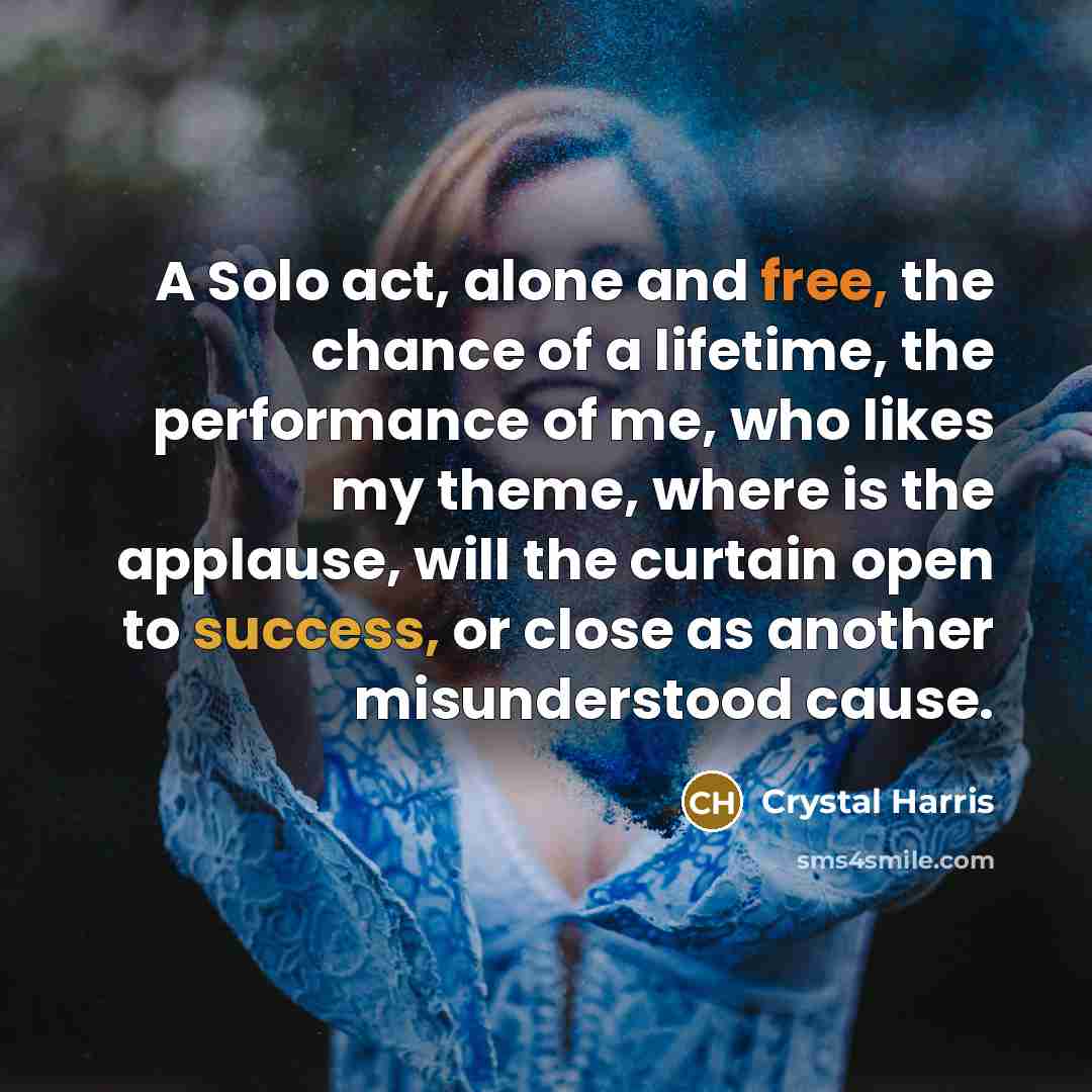 “A Solo act, alone and free, the chance of a…” quote by Crystal Harris