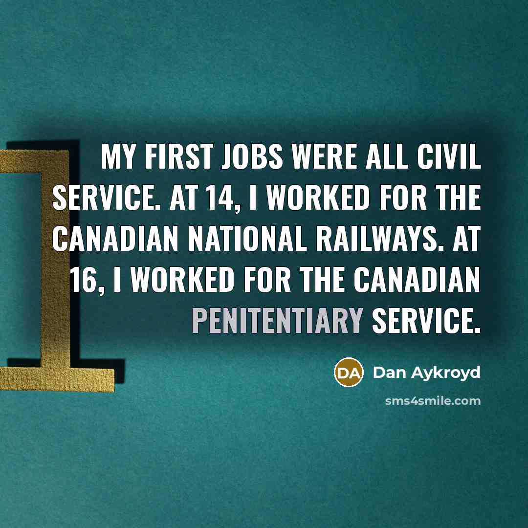 “My first jobs were all civil service. At 14, I…” quote by Dan Aykroyd