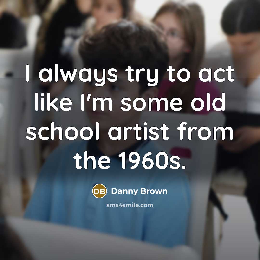 “I always try to act like I'm some old school…” quote by Danny Brown