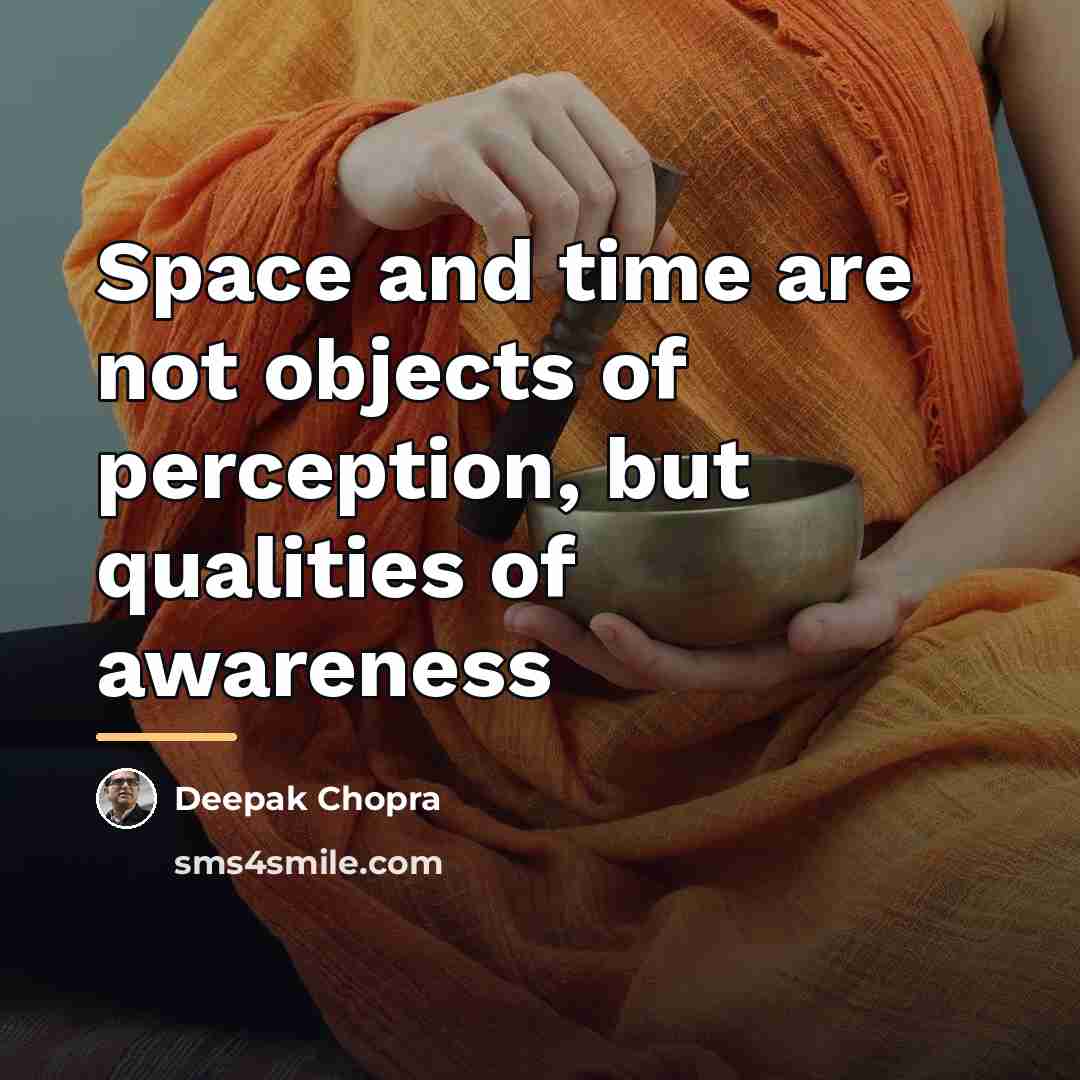 “Space and time are not objects of perception, but qualities…” quote by Deepak Chopra