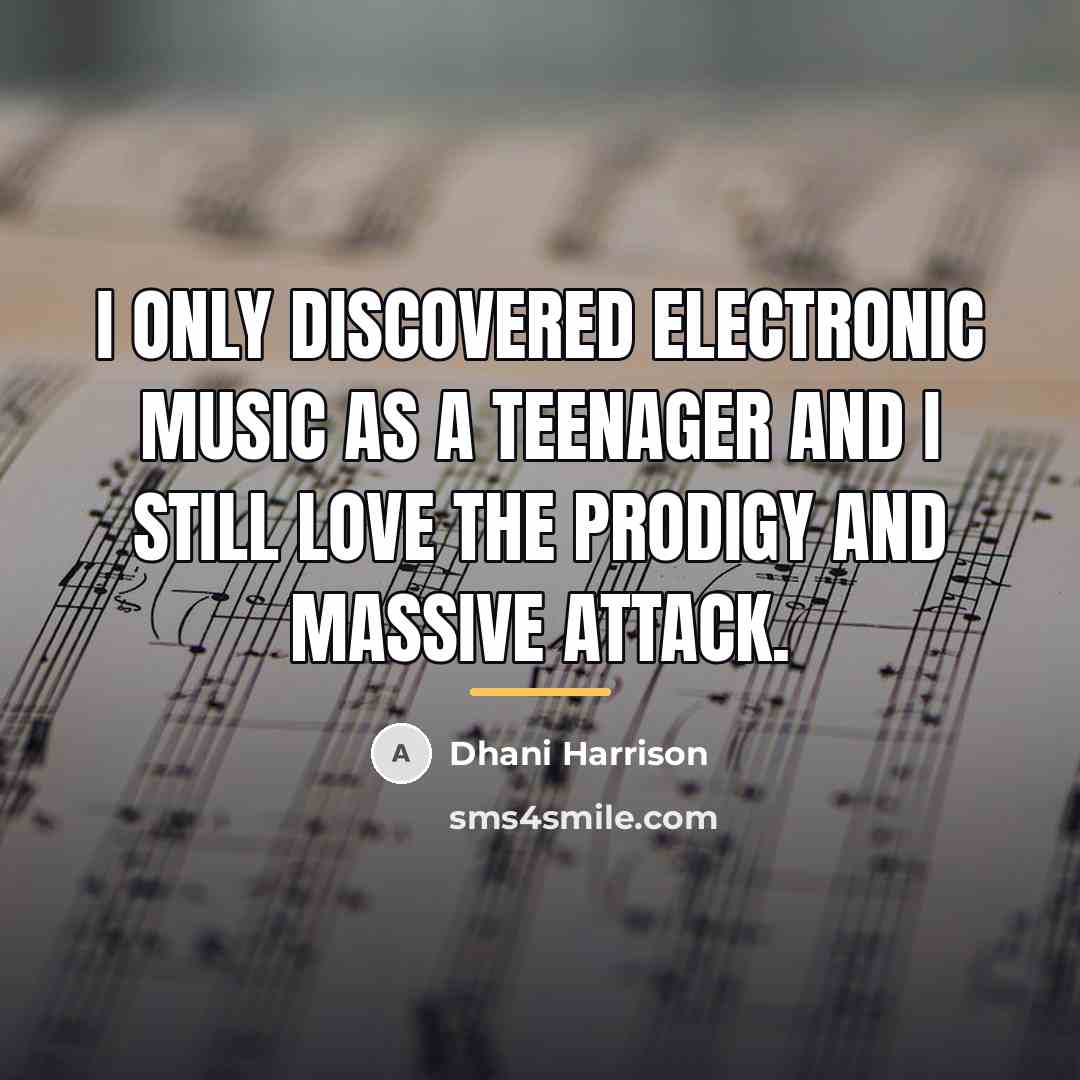 “I only discovered electronic music as a teenager and I…” quote by Dhani Harrison