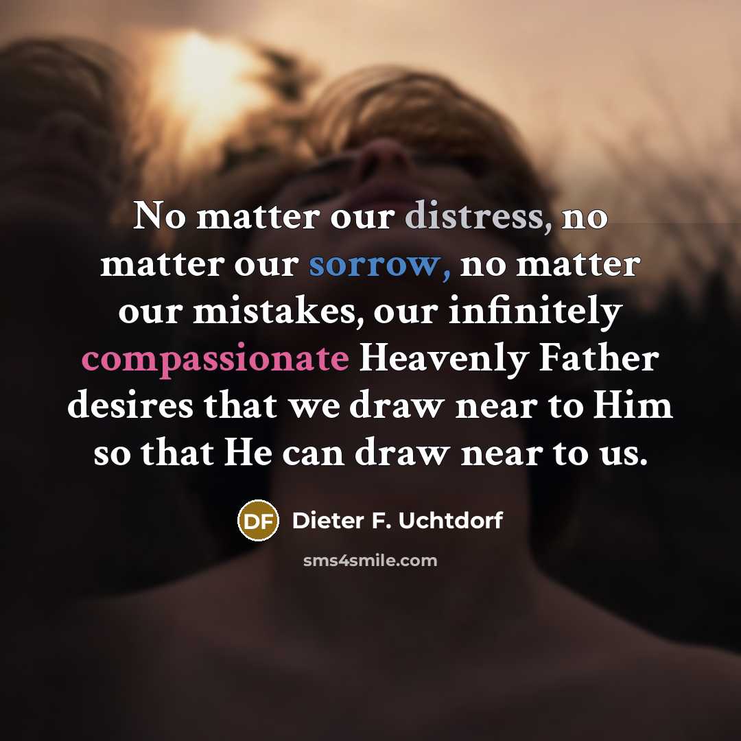 “No matter our distress, no matter our sorrow, no matter…” quote by Dieter F. Uchtdorf
