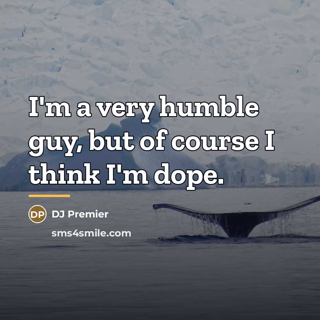 “I'm a very humble guy, but of course I think…” quote by DJ Premier