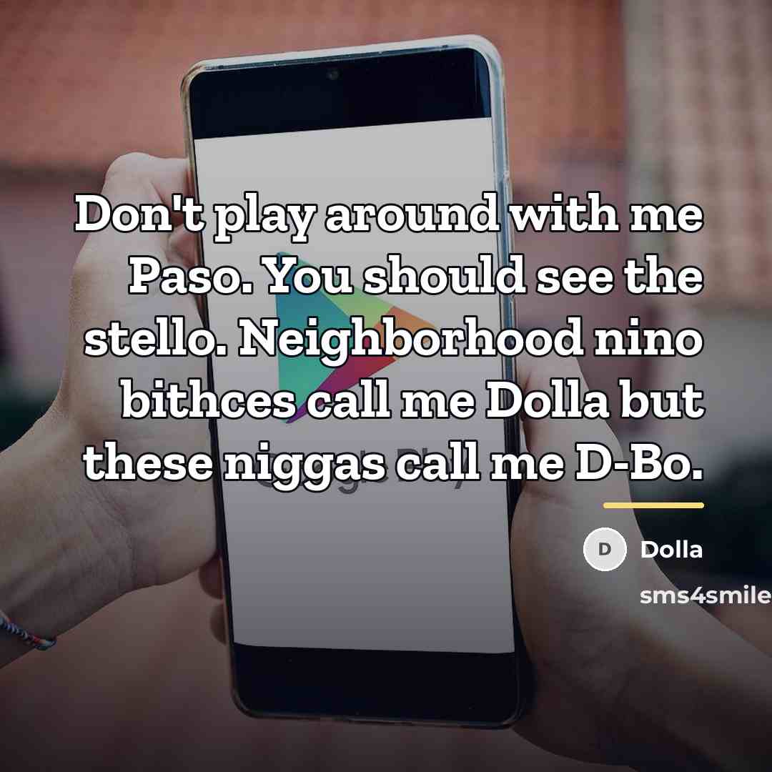 “Don't play around with me Paso. You should see the…” quote by Dolla
