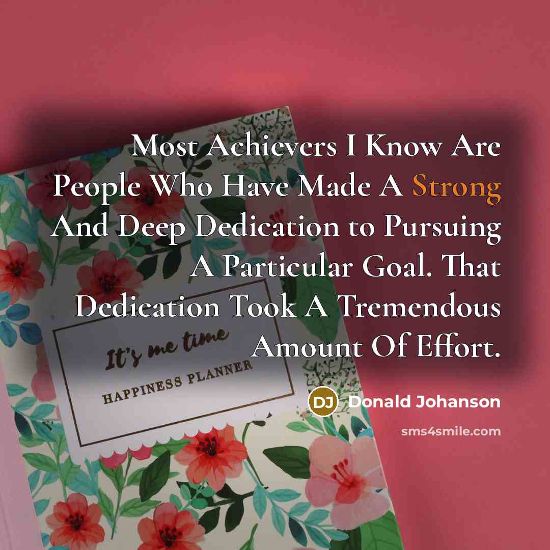 “Most Achievers I Know Are People Who Have Made A…” quote by Donald Johanson